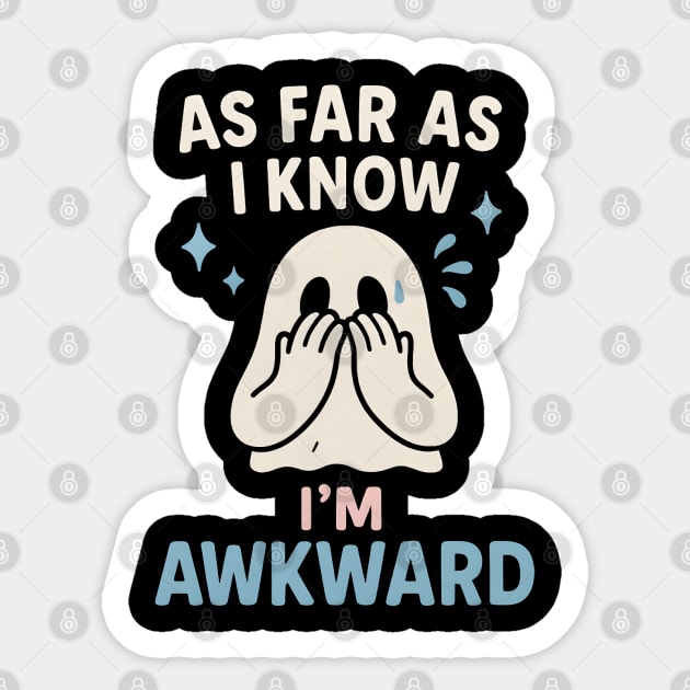 As Far As I Know I’m Awkward Funny Cute Ghost Graphic Sticker by MakerMind8.2